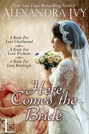 Here Comes the Bride: Bride for Lord Brasleigh / Bride for Lord Wickton / Bride for Lord Challmond by Debbie Raleigh, Alexandra Ivy
