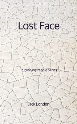 Lost Face - Publishing People Series by Jack London