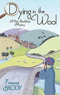 Dying in the Wool by Frances Brody