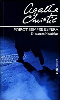 Poirot Sempre Espera e Outras Histórias by Agatha Christie