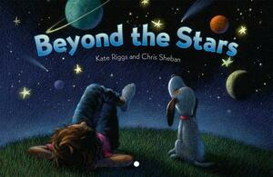 Beyond the Stars by Kate Riggs, Chris Sheban