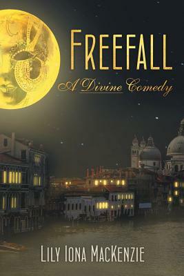 Freefall: A Divine Comedy by Lily Iona MacKenzie
