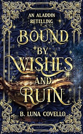 Bound by Wishes and Ruin: An Aladdin Fairy Tale Romance by B. Luna Covello