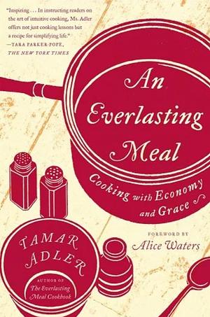 An Everlasting Meal: Cooking with Economy and Grace by Tamar Adler