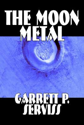 The Moon Metal by Garrett P. Serviss, Science Fiction, Classics, Adventure, Space Opera by Garrett P. Serviss