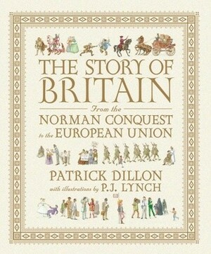 The Story of Britain from the Norman Conquest to the European Union by P.J. Lynch, Patrick Dillon