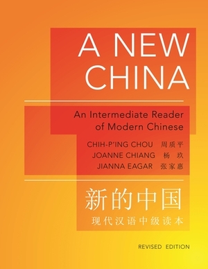 A New China: An Intermediate Reader of Modern Chinese - Revised Edition by Jianna Eagar, Chih-P'Ing Chou, Joanne Chiang