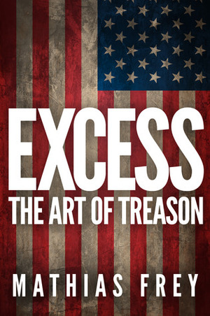 Excess: The Art of Treason by Rachel Ward, Mathias Frey