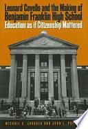 Leonard Covello and the Making of Benjamin Franklin High School: Education as If Citizenship Mattered by Michael C. Johanek, John L. Puckett