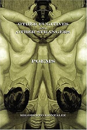 Other Fugitives and Other Strangers by Rigoberto González