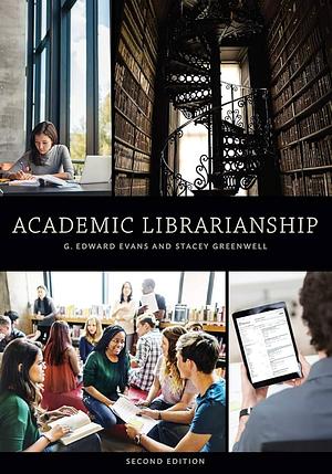 Academic Librarianship by Stacey Greenwell, G. Edward Evans