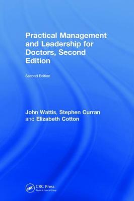 Practical Management and Leadership for Doctors, Second Edition: Second Edition by Stephen Curran, Elizabeth Cotton, John Wattis