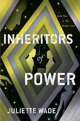 Inheritors of Power by Juliette Wade