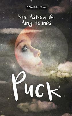 Puck: (A Twisted Lit Novel) by Kim Askew, Amy Helmes
