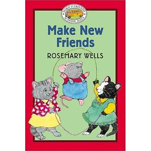 Make New Friends by Jody Wheeler, Rosemary Wells