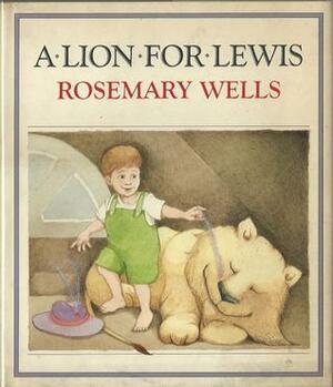 A Lion for Lewis by Rosemary Wells