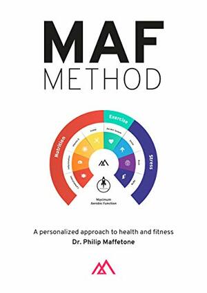 The MAF Method: A Personalized Approach to Health and Fitness by Philip Maffetone