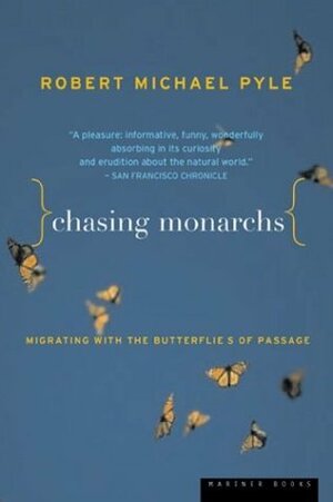 Chasing Monarchs: Migrating with the Butterflies of Passage by Robert Michael Pyle