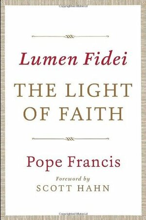 The Light of Faith - Lumen Fidei by Pope Francis