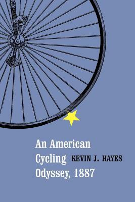 An American Cycling Odyssey, 1887 by Kevin J. Hayes