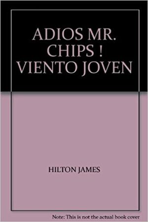 Adios Mr. Chips ! Viento Joven by James Hilton