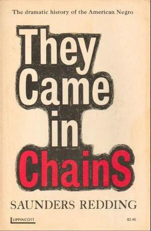 They Came in Chains:Americans from Africa by J. Saunders Redding