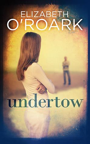 Undertow by Elizabeth O'Roark