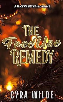 The Freeuse Remedy: A Spicy Christmas Romance Novella by Cyra Wilde