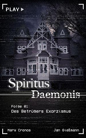 Spiritus Daemonis Folge 01: Des Betrügers Exorzismus by Jan Gießmann, Mary Cronos