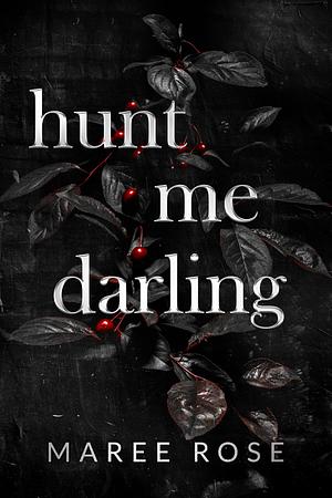 Hunt Me Darling by Maree Rose
