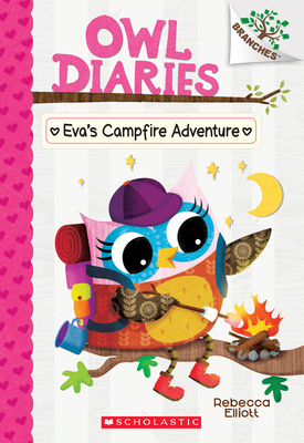 Eva's Campfire Adventure: A Branches Book (Owl Diaries #12), Volume 12 by Rebecca Elliott