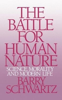 The Battle for Human Nature: Science, Morality and Modern Life by Barry Schwartz