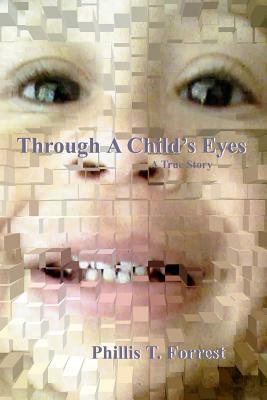 Through A Child's Eyes by Phillis T. Forrest