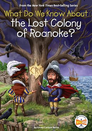 What Do We Know About the Lost Colony of Roanoke? by Emma Carlson Berne, Who HQ