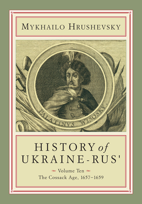 History of Ukraine-Rus': Volume 10. the Cossack Age, 1657-1659 by Mykhailo Hrushevsky