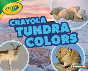 Crayola (R) Tundra Colors by Lisa Bullard