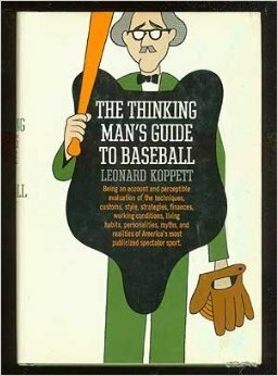 A Thinking Man's Guide to Baseball by Leonard Koppett