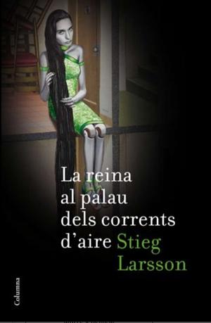 La reina al palau dels corrents d'aire by Stieg Larsson