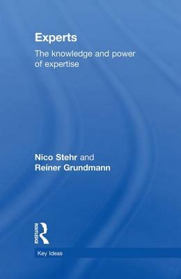 Experts: The Knowledge and Power of Expertise by Reiner Grundmann, Nico Stehr