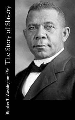 The Story of Slavery by Booker T. Washington