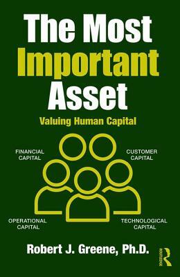 The Most Important Asset: Valuing Human Capital by Robert J. Greene