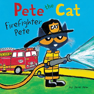 Pete the Cat: Firefighter Pete by James Dean, Kimberly Dean