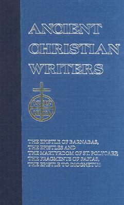06. the Didache: The Epistle of Barnabas, the Epistles and the Martyrdom of St. Polycarp, the Fragments of Papias, the Epistle to Diogn by 