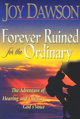 Forever Ruined for the Ordinary: The Adventure of Hearing and Obeying the Voice of God by Joy Dawson