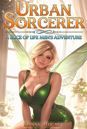 Urban Sorcerer: A Slice-of-Life Men's Adventure by Danny Rogan
