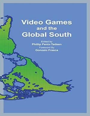 Video Games and the Global South by Phillip Penix-Tadsen