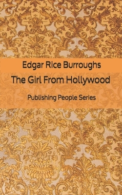 The Girl From Hollywood - Publishing People Series by Edgar Rice Burroughs