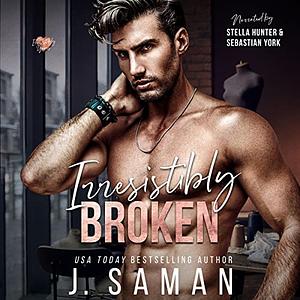 Irresistibly Broken by J. Saman