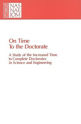 On Time to the Doctorate: A Study of the Lengthening Time to Completion for Doctorates in Science and Engineering by Policy and Global Affairs, Office of Scientific and Engineering Per, National Research Council