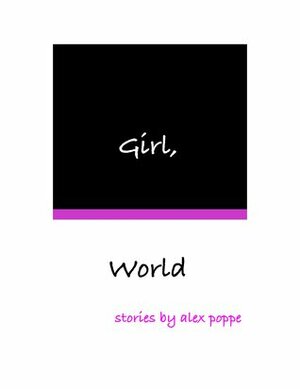 Girl, World by Alex Poppe